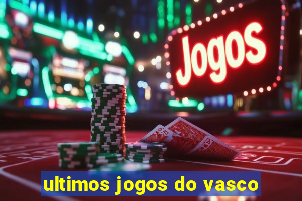 ultimos jogos do vasco